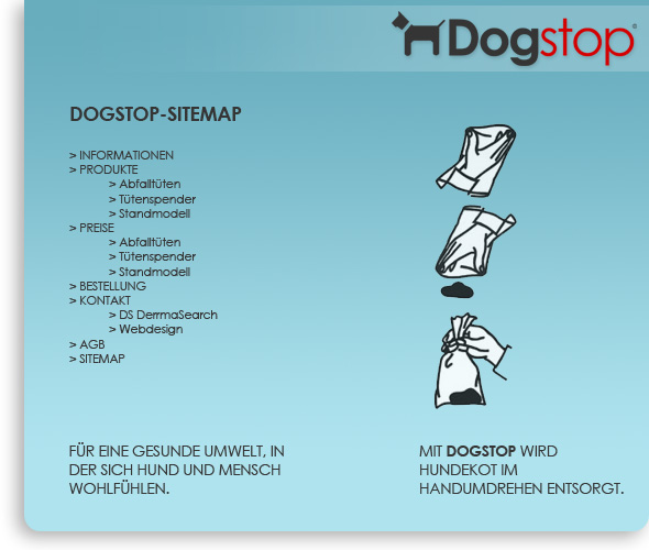 DOGSTOP SITEMAP DOGSTOP-SITEMAP INFORMATIONEN PRODUKTE Abfallt�ten T�tenspender Standmodell PREISE Abfallt�ten T�tenspender Standmodell BESTELLUNG KONTAKT DS DermaSearch Webdesign AGB SITEMAP